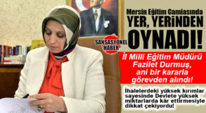 MERSİN EĞİTİM CAMİASINDA DEPREM: İL MİLLİ EİĞİTİM MÜDÜRÜ GÖREVDEN ALINDI! KULİSLERDE DELİ SORULAR…