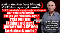 HALKIN AVUKATI İZZET ULUDAĞ YAZDI: “AKP GİDERSE GERÇEKTEN SORUNLARDAN KURTULUR MUYUZ? YA DA NASIL KURTULURUZ?”