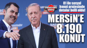 81 İLE SOSYAL KONUT PROJESİ’NDE MERSİN’E 8.190 KONUT YAPILACAK! İŞTE DETAYLAR: