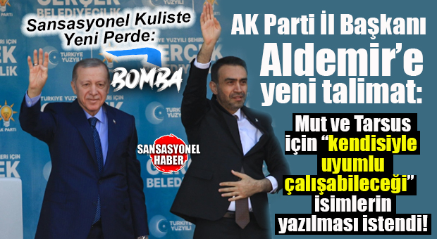 SANSASYONEL KULİSTE YENİ PERDE! AK PARTİ GENEL MERKEZİ’NDEN MERSİN’E YENİ TALİMAT: TARSUS VE MUT İÇİN LİSTE YENİDEN YAZILIYOR!