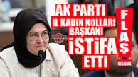 FLAŞ GELİŞME! AK PARTİ İL KADIN KOLLARI BAŞKANI FATMA ABACI İSTİFA ETTİ!
