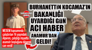 İYİ PARTİLİ BURHANETTİN KOCAMAZ’IN BAKANLIĞI UYARDIĞI GÜN, ACI HABER ANAMUR’DAN GELDİ: MESEM’DE BİR ÇOCUK DAHA CAN VERDİ