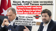 KOŞUN, KOŞUN; CHP’DE KAVGA BÜYÜDÜ! SEÇER’İN ÜSTÜ KAPALI BOLTAÇ ÇIKIŞI TARSUS’TA DEPREM ETKİSİ YARATTI: “KENDİ VAATLERİNİ BOLTAÇ’LA HAYATA GEÇİRDİ, ŞİMDİ SUÇU O’NA YIKIYOR!”