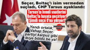 KOŞUN, KOŞUN; CHP’DE KAVGA BÜYÜDÜ! SEÇER’İN ÜSTÜ KAPALI BOLTAÇ ÇIKIŞI TARSUS’TA DEPREM ETKİSİ YARATTI: “KENDİ VAATLERİNİ BOLTAÇ’LA HAYATA GEÇİRDİ, ŞİMDİ SUÇU O’NA YIKIYOR!”