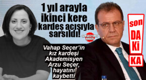 SON DAKİKA: CHP’Lİ VAHAP SEÇER’İN KIZKARDEŞİ AKADEMİSYEN ARZU SEÇER VEFAT ETTİ!