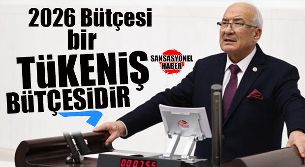 İYİ PARTİ MERSİN MİLLETVEKİLİ BURHANETTİN KOCAMAZ: “2026 BÜTÇESİ BİR TÜKENİŞ BÜTÇESİDİR”