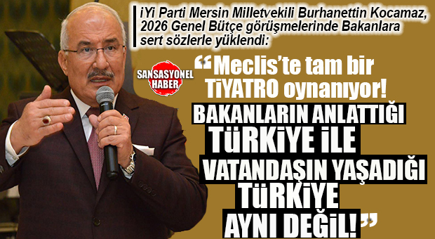 İYİ PARTİLİ BURHANETTİN KOCAMAZ MECLİS’TE DEVAM EDEN BÜTÇE GÖRÜŞMELERİNİ DEĞERLENDİRDİ: “BAKANLARIN ANLATTIĞI TÜRKİYE İLE VATANDAŞIN YAŞADIĞI TÜRKİYE AYNI DEĞİL”