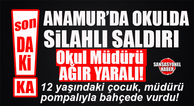 ANAMUR’DA OKULDA SİLAHLI SALDIRI: 12 YAŞINDAKİ ÖĞRENCİ TÜFEKLE OKUL MÜDÜRÜNÜ AĞIR YARALADI!