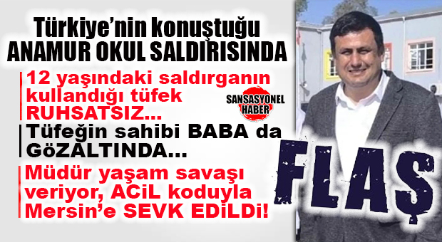 ANAMUR’DA OKUL DEHŞETİNDE FLAŞ GELİŞME: TÜFEKLE MÜDÜRÜ VURAN ÖĞRENCİNİN BABASI GÖZALTINDA