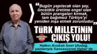 HALKIN AVUKATI İZZET ULUDAĞ YAZDI: “TÜRK MİLLETİ’NİN ÇIKIŞ YOLU!”