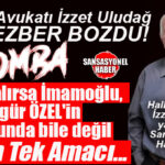 HALKIN AVUKATI İZZET ULUDAĞ’DAN SİYASETİ SARSACAK ANALİZ: “ÖZGÜR ÖZEL’İN ‘ÖZEL’ HEDEFİ!”