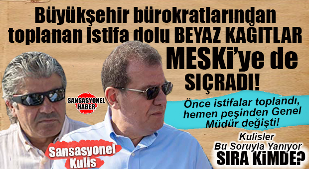 SANSASYONEL KULİS: BEYAZ KAĞIT OPERASYONU MESKİ’YE SIÇRADI! İSTİFALAR ALINDI, GENEL MÜDÜR DEĞİŞTİ!
