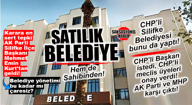 HOBAAA… SAHİBİNDEN SATILIK BELEDİYE: SİLİFKE’DE SKANDAL!