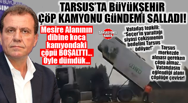 TARSUS’TA BÜYÜKŞEHİR SKANDALI ÇÖP KAMYONUYLA PATLADI! BÜYÜKŞEHİR KAMYONU MESİRE ALANINA ÇÖPÜ BOŞALTIRKEN GÖRÜNTÜLENDİ… “MEMNUNİYETLE” ÇÖP DÖKTÜLER! TARSUS’TA VATANDAŞLARDAN BÜYÜK TEPKİ