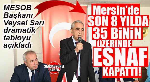 MERSİN ESNAFI ALARM VERİYOR: SON 8 YILDA 35 BİNİN ÜZERİNDE İŞLETME KAPANDI