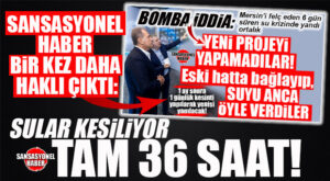 BİZ DEMİŞTİK! TAM 36 SAAT SU YOK: 36 SAAT YİNE GÜNLERCE SÜRECEK BİR İŞKENCEYE Mİ DÖNÜŞECEK? YOKSA BU SEFER O CONTALAR TUTACAK MI?… MERSİN’DE SU SKANDALININ İKİNCİ PERDESİ BAŞLIYOR!