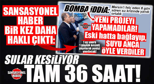 BİZ DEMİŞTİK! TAM 36 SAAT SU YOK: 36 SAAT YİNE GÜNLERCE SÜRECEK BİR İŞKENCEYE Mİ DÖNÜŞECEK? YOKSA BU SEFER O CONTALAR TUTACAK MI?… MERSİN’DE SU SKANDALININ İKİNCİ PERDESİ BAŞLIYOR!