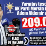 MERSİN’İN AK PARTİ KARNESİ AÇIKLANDI: 209 BİN 40 ÜYE!