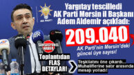 MERSİN’İN AK PARTİ KARNESİ AÇIKLANDI: 209 BİN 40 ÜYE!
