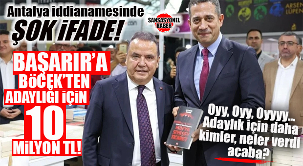 RÜŞVET İDDİANAMESİNDE BOMBA İFADE: BÖCEK’TEN ALİ MAHİR BAŞARIR’A 10 MİLYON NAKİT VE DAİRE HEDİYESİ İTİRAFI