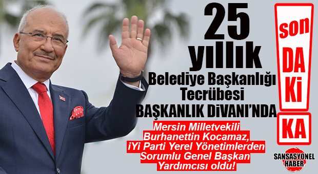 MERSİN’İN DUAYEN SİYASETÇİSİ BURHANETTİN KOCAMAZ, İYİ PARTİ A TAKIMINDA: YEREL YÖNETİMLERDEN SORUMLU GENEL BAŞKAN YARDIMCISI OLDU!