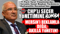 İYİ PARTİ GENEL BAŞKAN YARDIMCISI BURHANETTİN KOCAMAZ, SEÇER YÖNETİMİNİ “METRO” ÜZERİNDEN YERLE BİR ETTİ: “BEDELİNİ HALK ÖDEDİ, KAYBEDEN MERSİN OLDU”