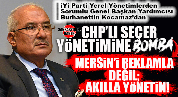 İYİ PARTİ GENEL BAŞKAN YARDIMCISI BURHANETTİN KOCAMAZ, SEÇER YÖNETİMİNİ “METRO” ÜZERİNDEN YERLE BİR ETTİ: “BEDELİNİ HALK ÖDEDİ, KAYBEDEN MERSİN OLDU”