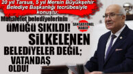 İYİ PARTİ MERSİN MİLLETVEKİLİ BURHANETTİN KOCAMAZ: “SİLKELENEN BELEDİYELER DEĞİL, VATANDAŞ OLDU!”