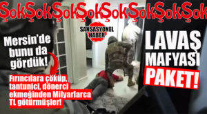 GÜNÜN ŞOKU: MERSİN’DE “LAVAŞ” MAFYASINA DARBE: 10 MİLYARLIK HESAP HAREKETİ, 38 GÖZALTI-17 TUTUKLAMA!