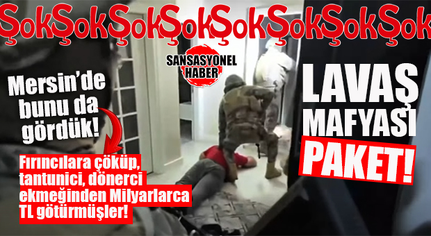 GÜNÜN ŞOKU: MERSİN’DE “LAVAŞ” MAFYASINA DARBE: 10 MİLYARLIK HESAP HAREKETİ, 38 GÖZALTI-17 TUTUKLAMA!