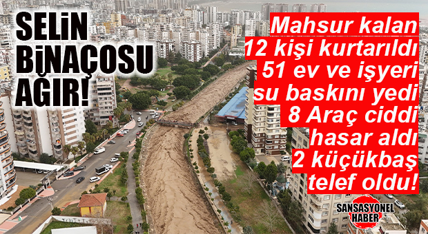 MERSİN’DE SELİN BİLANÇOSU AĞIR: 134 İHBAR, 12 KİŞİ KURTARILDI, 51 EV VE İŞYERİ SULAR ALTINDA!