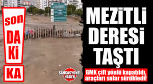 SON DAKİKA: MEZİTLİ’DE DERE TAŞTI, GMK BULVARI TRAFİĞE KAPATILDI!