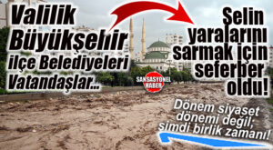 GEÇMİŞ OLSUN MERSİN! SAĞANAK GELDİ, MERSİN SEL YAŞADI: SELİN ARDINDAN VALİLİK, BÜYÜKŞEHİR VE İLÇE BELEDİYELERİ SAHADA