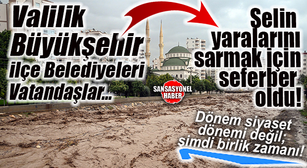 GEÇMİŞ OLSUN MERSİN! SAĞANAK GELDİ, MERSİN SEL YAŞADI: SELİN ARDINDAN VALİLİK, BÜYÜKŞEHİR VE İLÇE BELEDİYELERİ SAHADA