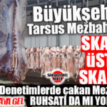 GÜNÜN FLAŞI… TARSUS MEZBAHASI’NDA SKANDAL ÜSTÜNE SKANDAL: RUHSATSIZ MI İŞLETİLİYOR?