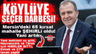 KÖYLÜNÜN SIRTINA “VAHAP SEÇER” KÜLFETİ BİNDİ: 65 MAHALLEDE KIRSAL STATÜ DARBESİ! MERSİN’DEKİ 506 KIRSAL MAHALLE, 441’E DÜŞTÜ; KÖYLÜNÜN ELİNDEN 65 MAHALLENİN KIRSAL STATÜ HAKKI CHP’Lİ SEÇER TARAFINDAN ALINDI!