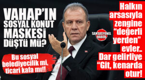 VAHAP SEÇER’İN “SOSYAL KONUT” MASKESİ DÜŞTÜ MÜ? DAR GELİRLİYE SÖZ VERDİ, ZENGİNE LÜKS KONUT İDDİASI!