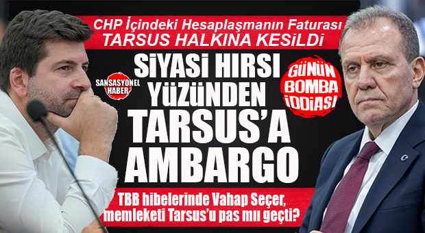 MEMLEKETİNE TBB AMBARGOSU: VAHAP SEÇER’İN “HİBE” MASKESİ TARSUS’TA DÜŞTÜ!… BOMBA İDDİA…