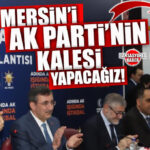 AK PARTİ MERSİN İL BAŞKANI ADEM ALDEMİR’DEN “KALE” SÖZÜ: “MERSİN BİZİM ANDIMIZDIR!”