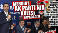 AK PARTİ MERSİN İL BAŞKANI ADEM ALDEMİR’DEN “KALE” SÖZÜ: “MERSİN BİZİM ANDIMIZDIR!”