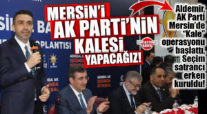 AK PARTİ MERSİN İL BAŞKANI ADEM ALDEMİR’DEN “KALE” SÖZÜ: “MERSİN BİZİM ANDIMIZDIR!”
