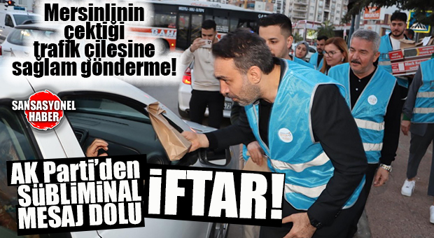 BOMBA DETAY SADECE SANSASYONEL HABER’DE… AK PARTİ’DEN SOLİ KAVŞAĞI’NDA “TRAFİK KİLİT” GÖNDERMESİ: İFTARİYELİK BAHANE, MERSİNLİ’NİN ÇEKTİĞİ TRAFİK ÇİLESİNE GÖNDERME ŞAHANE!