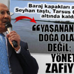 TARSUS’TA DOĞA DEĞİL, İHMAL VURDU: ÜRETİCİ SULARA GÖMÜLDÜ! İYİ PARTİLİ BURHANETTİN KOCAMAZ “YETER ARTIK, 24 YILDIR İKTİDARDASINIZ! DEVLET İÇİN BASİT BİR İŞLEM OLAN BU PROBLEMİ ARTIK ÇÖZÜN!”
