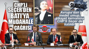 SKANDAL! KENDİ ÜLKESİNİN KURUMLARINI YABANCILAR ÖNÜNDE KÜÇÜK DÜŞÜRMEKTEN HİÇ ÇEKİNMEDİ: SEÇER’DEN BATI’YA “MÜDAHALE” ÇAĞRISI!