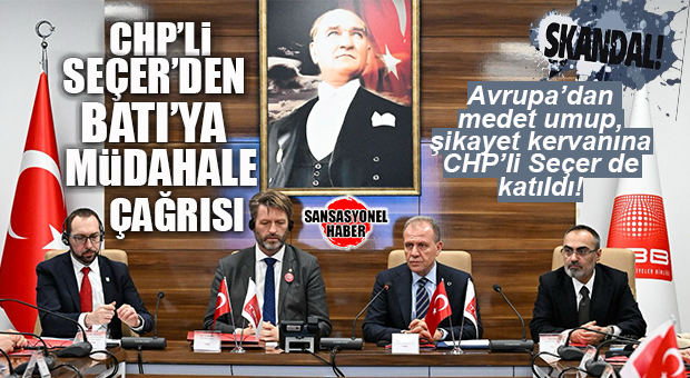 SKANDAL! KENDİ ÜLKESİNİN KURUMLARINI YABANCILAR ÖNÜNDE KÜÇÜK DÜŞÜRMEKTEN HİÇ ÇEKİNMEDİ: SEÇER’DEN BATI’YA “MÜDAHALE” ÇAĞRISI!