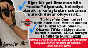 AYDINCIK MARİNA OLAYI ORTAYA KOYDU! GAZETECİ DERVİŞ SÖNMEZ YAZDI: “DALGALI TARLA CUMHURİYETİ”NDEN “MARİNA” KORKUSUNA…
