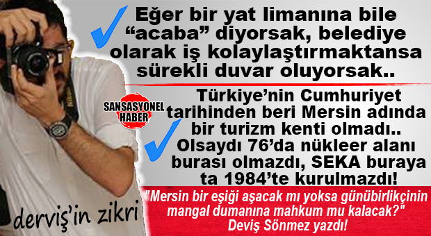 AYDINCIK MARİNA OLAYI ORTAYA KOYDU! GAZETECİ DERVİŞ SÖNMEZ YAZDI: “DALGALI TARLA CUMHURİYETİ”NDEN “MARİNA” KORKUSUNA…
