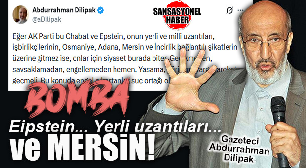 MERSİN-İNCİRLİK-ADANA HATTI ÇALKALANIYOR! EİPSTEİN’İN “MERSİN DOSYASI” AÇILIYOR MU? GAZETECİ ABDURRAHMAN DİLİPAK’TAN BOMBA…