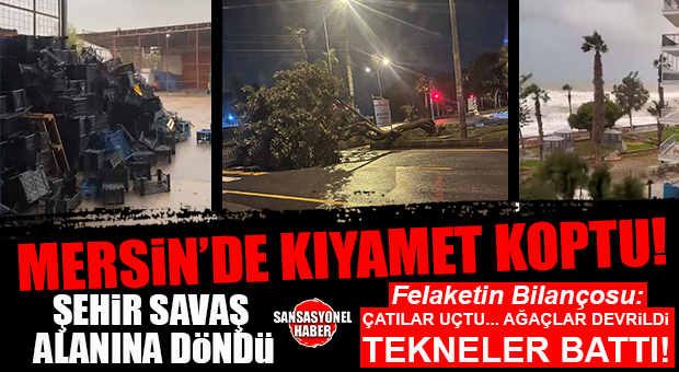 MERSİN’DE DOĞA ANA ADETA GAZABINI KUSTU: ŞEHİR SAVAŞ ALANINA DÖNDÜ! YENİŞEHİR, TOROSLAR, AKDENİZ, TARSUS… İŞTE BİLANÇO: