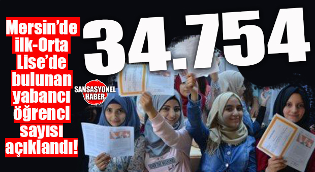 MERSİN’İN OKUL YÜKÜ ARTIYOR: 34 BİN 754 YABANCI ÖĞRENCİ EĞİTİM SİSTEMİNDE!